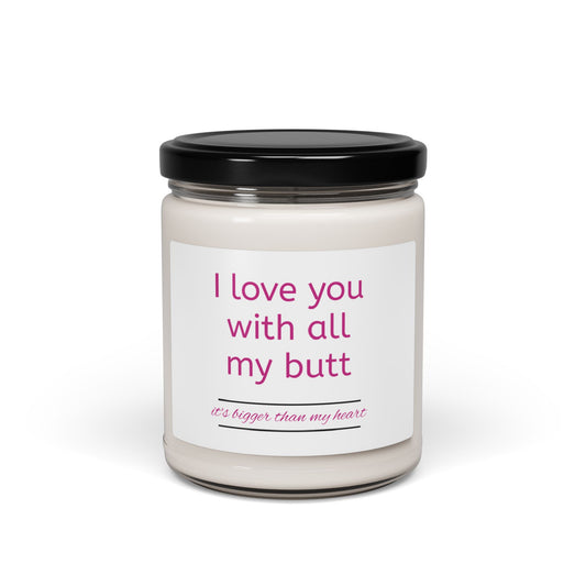 Hilarious 'I Love You With All My Butt' Soy Candle, 9 oz with Cotton Wick - A Perfect Romantic or Friendly Gesture