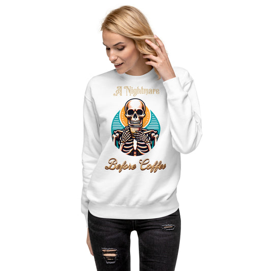 A Nightmare Before Coffee with Male Skeleton Premium Unisex Sweatshirt